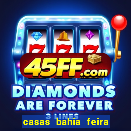 casas bahia feira de santana whatsapp